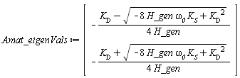 Vector(2, {(1) = -(1/4)*(K__D-sqrt(-8*H_gen*K__S*`&omega;__0`+K__D^2))/H_gen, (2) = -(1/4)*(K__D+sqrt(-8*H_gen*K__S*`&omega;__0`+K__D^2))/H_gen})
