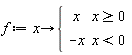 f := proc (x) options operator, arrow; piecewise(0 <= x, x, x < 0, -x) end proc