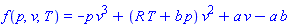 f(p, v, T) = -p*v^3+(R*T+b*p)*v^2+a*v-a*b