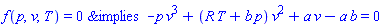 `&implies`(f(p, v, T) = 0, -p*v^3+(R*T+b*p)*v^2+a*v-a*b = 0)
