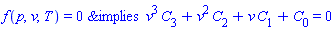 `&implies`(f(p, v, T) = 0, v^3*C[3]+v^2*C[2]+v*C[1]+C[0] = 0)