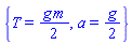 {T = (1/2)*g*m, a = (1/2)*g}