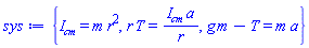 {I__cm = m*r^2, r*T = I__cm*a/r, g*m-T = m*a}