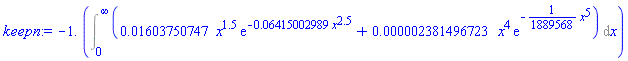 -1.*(Int(0.1603750747e-1*x^1.5*exp(-0.6415002989e-1*x^2.5)+0.2381496723e-5*x^4*exp(-(1/1889568)*x^5), x = 0 .. infinity))