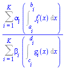 (Sum(alpha[i]*(Int(f[i](x), x = a[i] .. b[i])), i = 1 .. K))/(Sum(beta[i]*(Int(g[i](x), x = c[i] .. d[i])), i = 1 .. K))