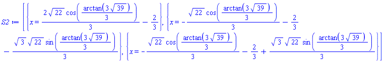 [{x = (2/3)*22^(1/2)*cos((1/3)*arctan(3*39^(1/2)))-2/3}, {x = -(1/3)*22^(1/2)*cos((1/3)*arctan(3*39^(1/2)))-2/3-(1/3)*3^(1/2)*22^(1/2)*sin((1/3)*arctan(3*39^(1/2)))}, {x = -(1/3)*22^(1/2)*cos((1/3)*arctan(3*39^(1/2)))-2/3+(1/3)*3^(1/2)*22^(1/2)*sin((1/3)*arctan(3*39^(1/2)))}]