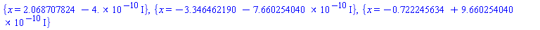 {x = 2.068707824-0.4e-9*I}, {x = -3.346462190-0.7660254040e-9*I}, {x = -.722245634+0.9660254040e-9*I}