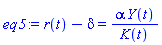 eq5 := r(t)-delta = alpha*Y(t)/K(t)
