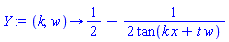 proc (k, w) options operator, arrow; 1/2-(1/2)/tan(k*x+t*w) end proc