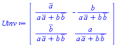 Matrix(2, 2, {(1, 1) = conjugate(a)/(a*conjugate(a)+b*conjugate(b)), (1, 2) = -b/(a*conjugate(a)+b*conjugate(b)), (2, 1) = conjugate(b)/(a*conjugate(a)+b*conjugate(b)), (2, 2) = a/(a*conjugate(a)+b*conjugate(b))})