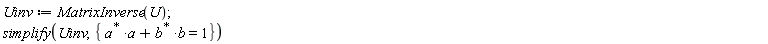 Uinv := MatrixInverse(U); simplify(Uinv, {LinearAlgebra:-HermitianTranspose(a)*a+LinearAlgebra:-HermitianTranspose(b)*b = 1})