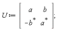 U := Matrix(2, 2, {(1, 1) = a, (1, 2) = b, (2, 1) = -LinearAlgebra:-HermitianTranspose(b), (2, 2) = LinearAlgebra:-HermitianTranspose(a)})