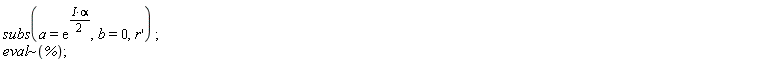 subs(a = exp(I*alpha*(1/2)), b = 0, `#mrow(mi("r"),mo("&apos;"))`); `~`[eval](%)
