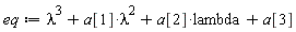 eq := lambda^3+lambda^2*a[1]+lambda*a[2]+a[3]