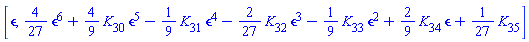 [epsilon, (4/27)*epsilon^6+(4/9)*K[30]*epsilon^5-(1/9)*K[31]*epsilon^4-(2/27)*K[32]*epsilon^3-(1/9)*K[33]*epsilon^2+(2/9)*K[34]*epsilon+(1/27)*K[35]]