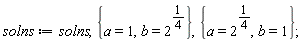 solns := solns, {a = 1, b = 2^(1/4)}, {a = 2^(1/4), b = 1}