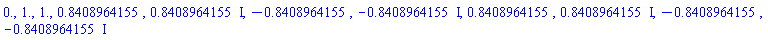 0., 1., 1., .8408964155, .8408964155*I, -.8408964155, -.8408964155*I, .8408964155, .8408964155*I, -.8408964155, -.8408964155*I