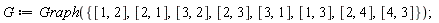 G := Graph({[1, 2], [1, 3], [2, 1], [2, 3], [2, 4], [3, 1], [3, 2], [4, 3]})
