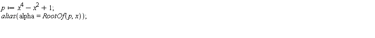 p := x^4-x^2+1; alias(alpha = RootOf(p, x))