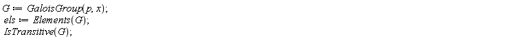 G := GaloisGroup(p, x); els := Elements(G); IsTransitive(G)