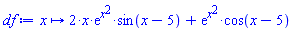 proc (x) options operator, arrow; 2*x*exp(x^2)*sin(x-5)+exp(x^2)*cos(x-5) end proc