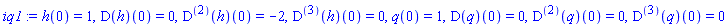 h(0) = 1, (D(h))(0) = 0, ((D@@2)(h))(0) = -2, ((D@@3)(h))(0) = 0, q(0) = 1, (D(q))(0) = 0, ((D@@2)(q))(0) = 0, ((D@@3)(q))(0) = 0