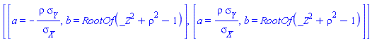 [[a = -rho*sigma__Y/sigma__X, b = RootOf(_Z^2+rho^2-1)], [a = rho*sigma__Y/sigma__X, b = RootOf(_Z^2+rho^2-1)]]