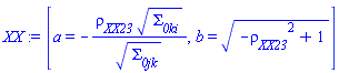 [a = -rho__XX__23*Sigma__0ki^(1/2)/Sigma__0jk^(1/2), b = (-rho__XX__23^2+1)^(1/2)]