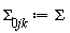 `&Sigma;__0jk` := Sigma