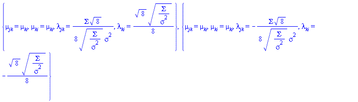 {mu__jk = mu__ki, mu__ki = mu__ki, lambda__jk = (1/8)*Sigma*8^(1/2)/((Sigma/sigma^2)^(1/2)*sigma^2), lambda__ki = (1/8)*8^(1/2)*(Sigma/sigma^2)^(1/2)}, {mu__jk = mu__ki, mu__ki = mu__ki, lambda__jk = -(1/8)*Sigma*8^(1/2)/((Sigma/sigma^2)^(1/2)*sigma^2), lambda__ki = -(1/8)*8^(1/2)*(Sigma/sigma^2)^(1/2)}