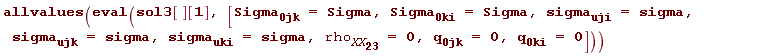 allvalues(eval(sol3[][1], [Sigma__0jk = Sigma, Sigma__0ki = Sigma, sigma__uji = sigma, sigma__ujk = sigma, sigma__uki = sigma, rho__XX__23 = 0, q__0jk = 0, q__0ki = 0]))