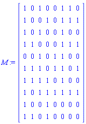 M := Matrix(10, 8, {(1, 1) = 1, (1, 2) = 0, (1, 3) = 1, (1, 4) = 0, (1, 5) = 0, (1, 6) = 1, (1, 7) = 1, (1, 8) = 0, (2, 1) = 1, (2, 2) = 0, (2, 3) = 0, (2, 4) = 1, (2, 5) = 0, (2, 6) = 1, (2, 7) = 1, (2, 8) = 1, (3, 1) = 1, (3, 2) = 0, (3, 3) = 1, (3, 4) = 0, (3, 5) = 0, (3, 6) = 1, (3, 7) = 0, (3, 8) = 0, (4, 1) = 1, (4, 2) = 1, (4, 3) = 0, (4, 4) = 0, (4, 5) = 0, (4, 6) = 1, (4, 7) = 1, (4, 8) = 1, (5, 1) = 0, (5, 2) = 0, (5, 3) = 1, (5, 4) = 0, (5, 5) = 1, (5, 6) = 1, (5, 7) = 0, (5, 8) = 0, (6, 1) = 1, (6, 2) = 1, (6, 3) = 1, (6, 4) = 0, (6, 5) = 1, (6, 6) = 1, (6, 7) = 0, (6, 8) = 1, (7, 1) = 1, (7, 2) = 1, (7, 3) = 1, (7, 4) = 1, (7, 5) = 0, (7, 6) = 1, (7, 7) = 0, (7, 8) = 0, (8, 1) = 1, (8, 2) = 0, (8, 3) = 1, (8, 4) = 1, (8, 5) = 1, (8, 6) = 1, (8, 7) = 1, (8, 8) = 1, (9, 1) = 1, (9, 2) = 0, (9, 3) = 0, (9, 4) = 1, (9, 5) = 0, (9, 6) = 0, (9, 7) = 0, (9, 8) = 0, (10, 1) = 1, (10, 2) = 1, (10, 3) = 0, (10, 4) = 1, (10, 5) = 0, (10, 6) = 0, (10, 7) = 0, (10, 8) = 0})