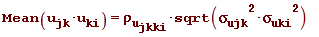 Mean(u__jk*u__ki) = `&rho;__u__jkki`*sqrt(`&sigma;__ujk`^2*`&sigma;__uki`^2)