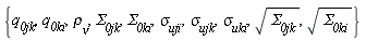 {q__0jk, q__0ki, `&Sigma;__0jk`, `&Sigma;__0ki`, `&rho;__&nu;`, `&sigma;__uji`, `&sigma;__ujk`, `&sigma;__uki`, sqrt(`&Sigma;__0jk`), sqrt(`&Sigma;__0ki`)}