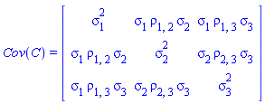 Cov(C) = (Matrix(3, 3, {(1, 1) = sigma[1]^2, (1, 2) = sigma[1]*rho[1, 2]*sigma[2], (1, 3) = sigma[1]*rho[1, 3]*sigma[3], (2, 1) = sigma[1]*rho[1, 2]*sigma[2], (2, 2) = sigma[2]^2, (2, 3) = sigma[2]*rho[2, 3]*sigma[3], (3, 1) = sigma[1]*rho[1, 3]*sigma[3], (3, 2) = sigma[2]*rho[2, 3]*sigma[3], (3, 3) = sigma[3]^2}))
