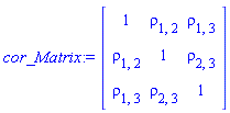 cor_Matrix := Matrix(3, 3, {(1, 1) = 1, (1, 2) = rho[1, 2], (1, 3) = rho[1, 3], (2, 2) = 1, (2, 3) = rho[2, 3], (3, 3) = 1}, storage = triangular[upper], shape = [symmetric])