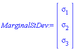 MarginalStDev := Vector(3, {(1) = sigma[1], (2) = sigma[2], (3) = sigma[3]})