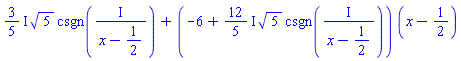 ((3/5)*I)*5^(1/2)*csgn(I/(x-1/2))+(-6+((12/5)*I)*5^(1/2)*csgn(I/(x-1/2)))*(x-1/2)