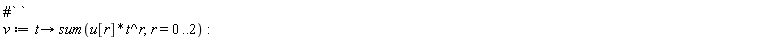 v := proc (t) options operator, arrow; sum(u[r]*t^r, r = 0 .. 2) end proc:
