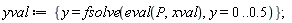 yval := {y = fsolve(eval(P, xval), y = 0 .. .5)}