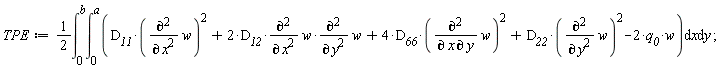 TPE := (1/2)*(int(int(D__11*(diff(w, x, x))^2+2*D__12*(diff(w, x, x))*(diff(w, y, y))+4*D__66*(diff(w, x, y))^2+D__22*(diff(w, y, y))^2-2*q__0*w, x = 0 .. a), y = 0 .. b));
