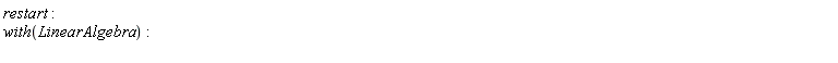 restart; with(LinearAlgebra)