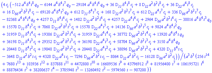4*c[i]*(-512*a^4*b^4*i^8*q__0-6144*a^4*b^4*i^7*q__0-29184*a^4*b^4*i^6*q__0+36*D__11*b^4*i^8*c[i]+8*D__12*a^2*b^2*i^8*c[i]+36*D__22*a^4*i^8*c[i]+16*D__66*a^2*b^2*i^8*c[i]-69120*a^4*b^4*i^5*q__0+612*D__11*b^4*i^7*c[i]+168*D__12*a^2*b^2*i^7*c[i]+612*D__22*a^4*i^7*c[i]+336*D__66*a^2*b^2*i^7*c[i]-82368*a^4*b^4*i^4*q__0+4257*D__11*b^4*i^6*c[i]+1482*D__12*a^2*b^2*i^6*c[i]+4257*D__22*a^4*i^6*c[i]+2964*D__66*a^2*b^2*i^6*c[i]-38016*a^4*b^4*i^3*q__0+15570*D__11*b^4*i^5*c[i]+7068*D__12*a^2*b^2*i^5*c[i]+15570*D__22*a^4*i^5*c[i]+14136*D__66*a^2*b^2*i^5*c[i]+9824*a^4*b^4*i^2*q__0+31959*D__11*b^4*i^4*c[i]+19386*D__12*a^2*b^2*i^4*c[i]+31959*D__22*a^4*i^4*c[i]+38772*D__66*a^2*b^2*i^4*c[i]+13920*a^4*b^4*i*q__0+36198*D__11*b^4*i^3*c[i]+29352*D__12*a^2*b^2*i^3*c[i]+36198*D__22*a^4*i^3*c[i]+58704*D__66*a^2*b^2*i^3*c[i]+3150*a^4*b^4*q__0+20448*D__11*b^4*i^2*c[i]+19048*D__12*a^2*b^2*i^2*c[i]+20448*D__22*a^4*i^2*c[i]+38096*D__66*a^2*b^2*i^2*c[i]+4320*D__11*b^4*i*c[i]-3648*D__12*a^2*b^2*i*c[i]+4320*D__22*a^4*i*c[i]-7296*D__66*a^2*b^2*i*c[i]-8064*D__12*a^2*b^2*c[i]-16128*D__66*a^2*b^2*c[i])/(a^3*b^3*(256*i^14+7680*i^13+103936*i^12+837888*i^11+4472800*i^10+16609536*i^9+43796912*i^8+81956400*i^7+106195721*i^6+88876434*i^5+38200637*i^4-3705948*i^3-13260492*i^2-5974560*i-907200))