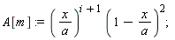A[m] := (x/a)^(i+1)*(1-x/a)^2;