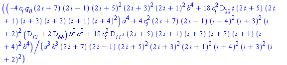 ((-4*c[i]*q__0*(2*i+7)*(2*i-1)*(2*i+5)^2*(2*i+3)^2*(2*i+1)^2*b^4+18*c[i]^2*D__22*i*(2*i+5)*(2*i+1)*(i+3)*(i+2)*(i+1)*(i+4)^2)*a^4+4*c[i]^2*(2*i+7)*(2*i-1)*(i+4)^2*(i+3)^2*(i+2)^2*(D__12+2*D__66)*b^2*a^2+18*c[i]^2*D__11*i*(2*i+5)*(2*i+1)*(i+3)*(i+2)*(i+1)*(i+4)^2*b^4)/(a^3*b^3*(2*i+7)*(2*i-1)*(2*i+5)^2*(2*i+3)^2*(2*i+1)^2*(i+4)^2*(i+3)^2*(i+2)^2)