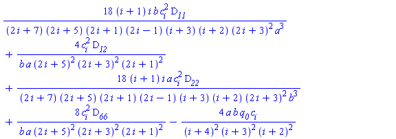 18*(i+1)*i*b*c[i]^2*D__11/((2*i+7)*(2*i+5)*(2*i+1)*(2*i-1)*(i+3)*(i+2)*(2*i+3)^2*a^3)+4*c[i]^2*D__12/(b*a*(2*i+5)^2*(2*i+3)^2*(2*i+1)^2)+18*(i+1)*i*a*c[i]^2*D__22/((2*i+7)*(2*i+5)*(2*i+1)*(2*i-1)*(i+3)*(i+2)*(2*i+3)^2*b^3)+8*c[i]^2*D__66/(b*a*(2*i+5)^2*(2*i+3)^2*(2*i+1)^2)-4*a*b*q__0*c[i]/((i+4)^2*(i+3)^2*(i+2)^2)