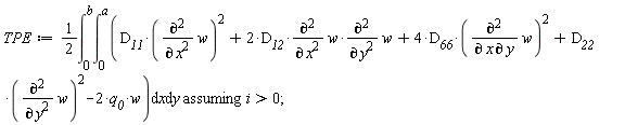 TPE := `assuming`([(1/2)*(int(int(D__11*(diff(w, x, x))^2+2*D__12*(diff(w, x, x))*(diff(w, y, y))+4*D__66*(diff(w, x, y))^2+D__22*(diff(w, y, y))^2-2*q__0*w, x = 0 .. a), y = 0 .. b))], [i > 0]);