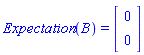 Expectation(B) = (Vector(2, {(1) = 0, (2) = 0}))