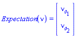 Expectation(nu) = (Vector(2, {(1) = `#msub(mi("&nu;",fontstyle = "normal"),mi("0"))`[1], (2) = `#msub(mi("&nu;",fontstyle = "normal"),mi("0"))`[2]}))