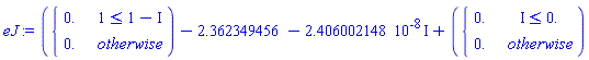 eJ := piecewise(1 <= 1-I, 0., 0.)-2.362349456-2.406002148*10^(-8)*I+piecewise(I <= 0., 0., 0.)